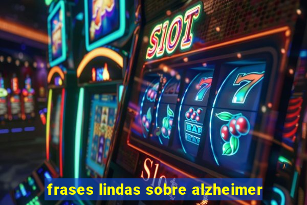 frases lindas sobre alzheimer